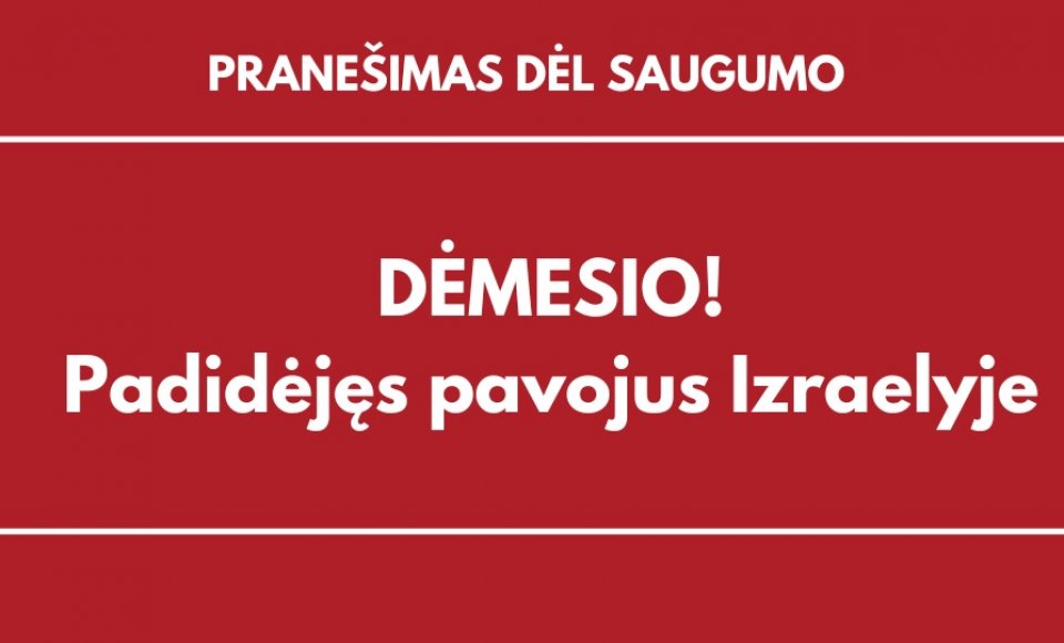DĖMESIO! Padidėjęs pavojus Izraelyje